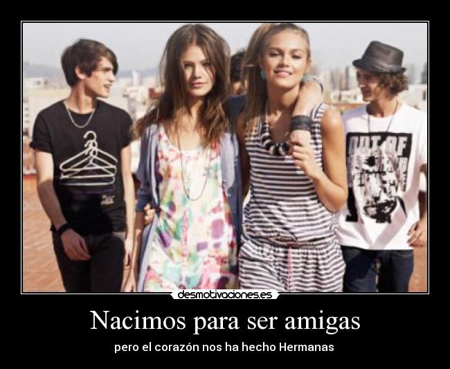 Nacimos para ser amigas -