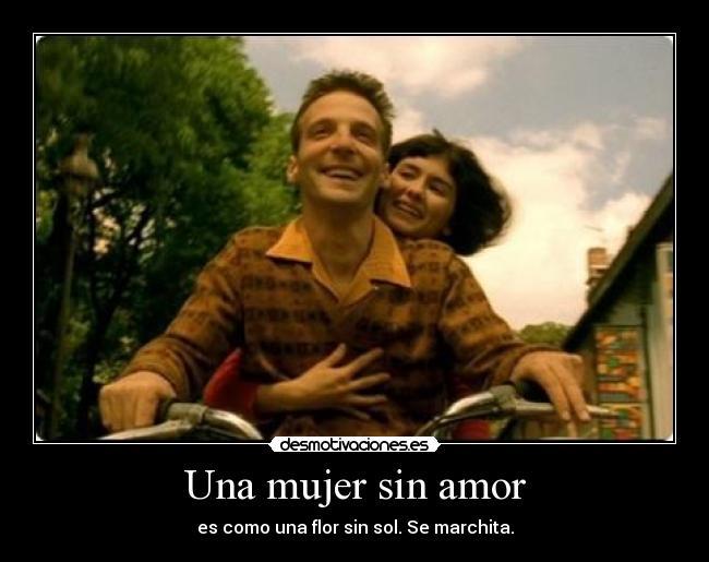 Una mujer sin amor - es como una flor sin sol. Se marchita.