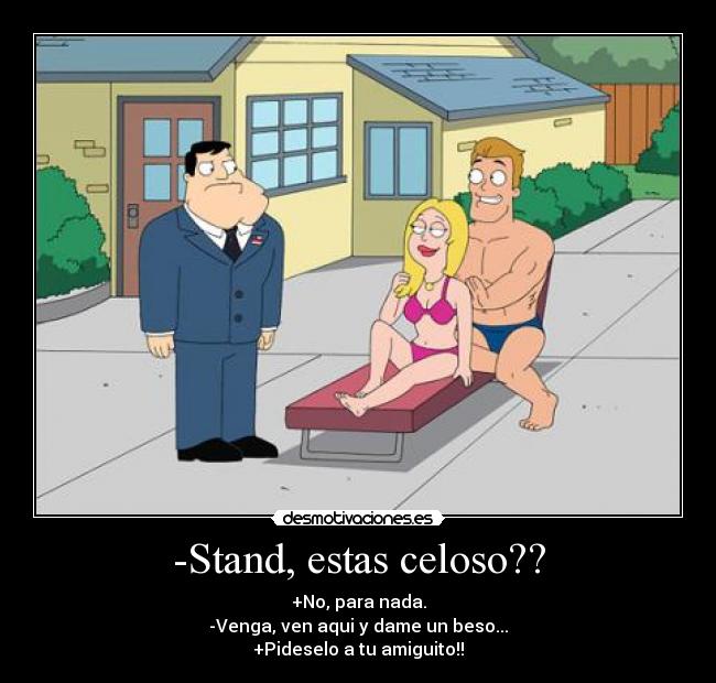 -Stand, estas celoso?? -