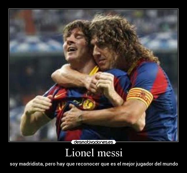 Lionel messi - soy madridista, pero hay que reconocer que es el mejor jugador del mundo