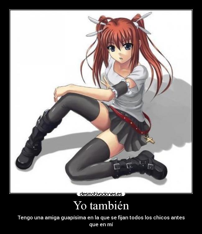 Yo también - Tengo una amiga guapísima en la que se fijan todos los chicos antes que en mí