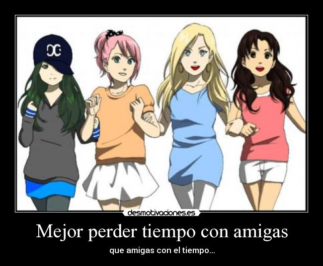 Mejor perder tiempo con amigas -