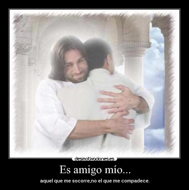 Es amigo mío... -