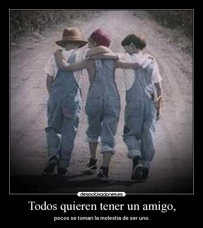 Todos quieren tener un amigo, -