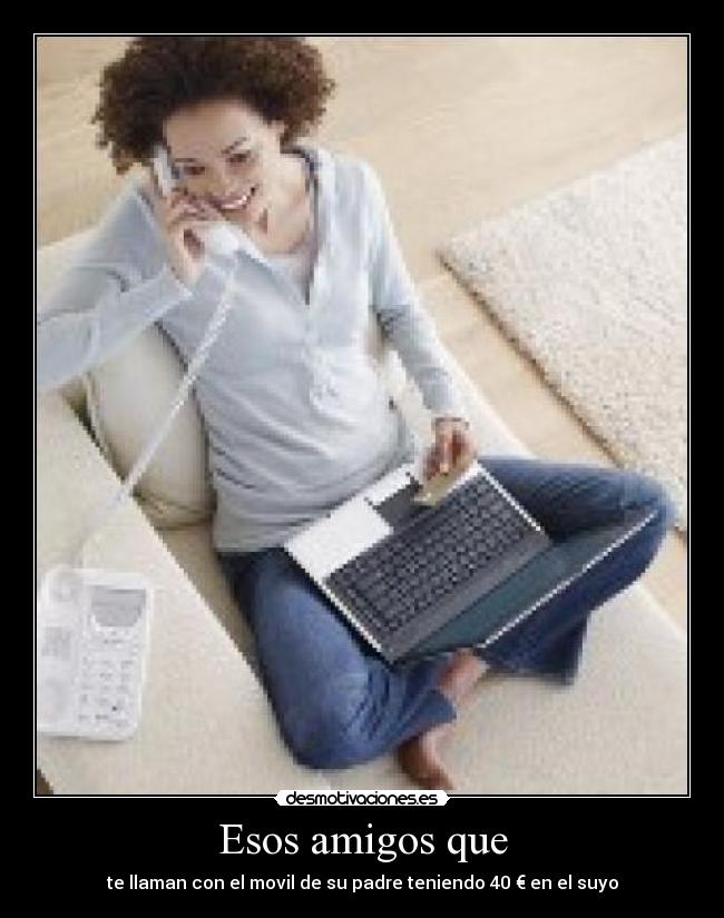 Esos amigos que -