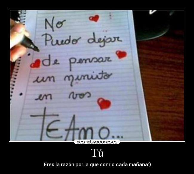 Tú - Eres la razón por la que sonrio cada mañana:)