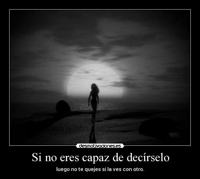 Si no eres capaz de decírselo -