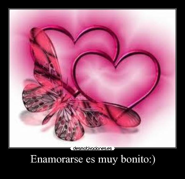 Enamorarse es muy bonito:) -
