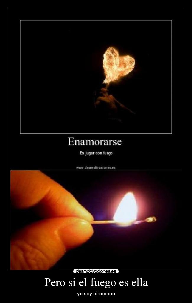 Pero si el fuego es ella -