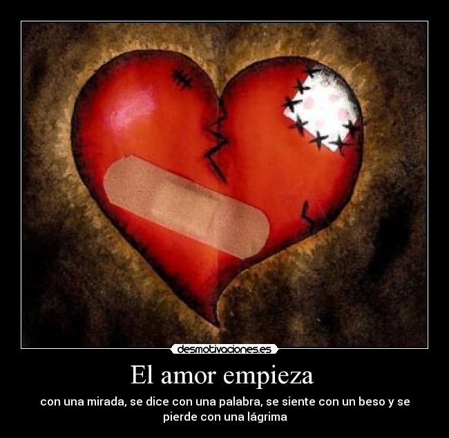 El amor empieza  - con una mirada, se dice con una palabra, se siente con un beso y se
pierde con una lágrima