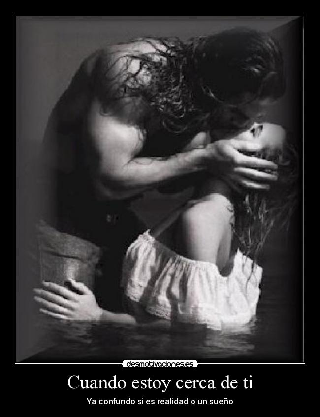Cuando estoy cerca de ti - Ya confundo si es realidad o un sueño