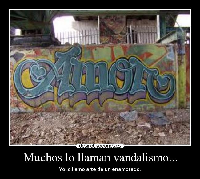 Muchos lo llaman vandalismo... - 