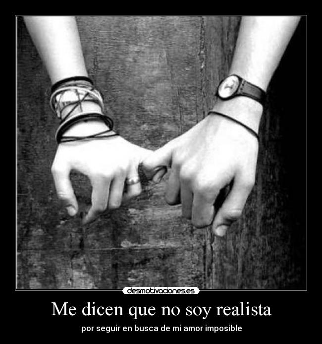 Me dicen que no soy realista -
