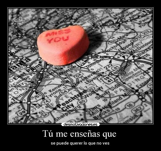 Tú me enseñas que  - se puede querer lo que no ves ♥