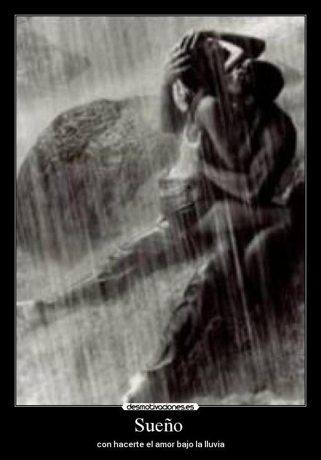Sueño - con hacerte el amor bajo la lluvia