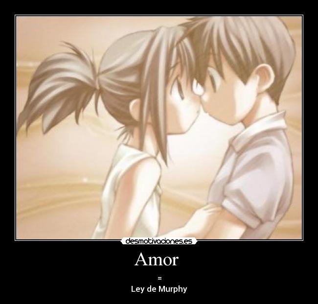 Amor - =
Ley de Murphy