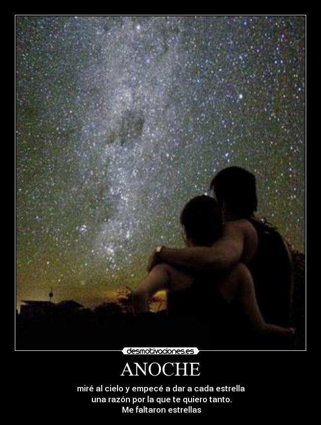 ANOCHE - miré al cielo y empecé a dar a cada estrella
una razón por la que te quiero tanto.
Me faltaron estrellas♥