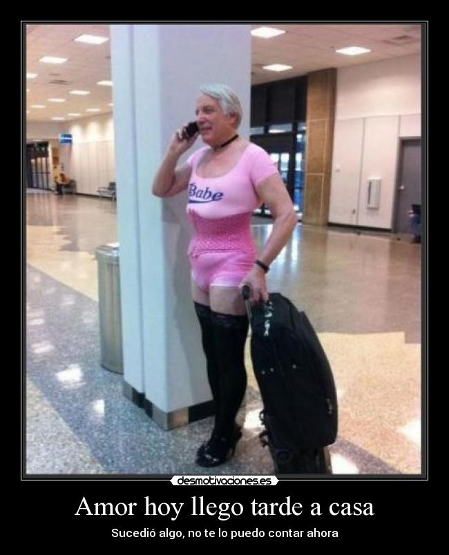 Amor hoy llego tarde a casa - Sucedió algo, no te lo puedo contar ahora