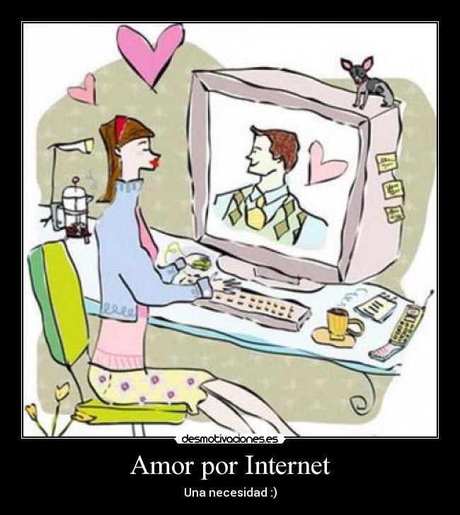 Amor por Internet - Una necesidad :)