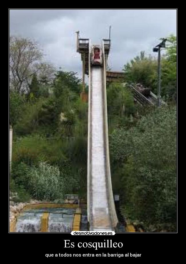 Es cosquilleo - que a todos nos entra en la barriga al bajar