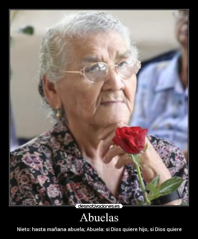 Abuelas - Nieto: hasta mañana abuela; Abuela: si Dios quiere hijo, si Dios quiere