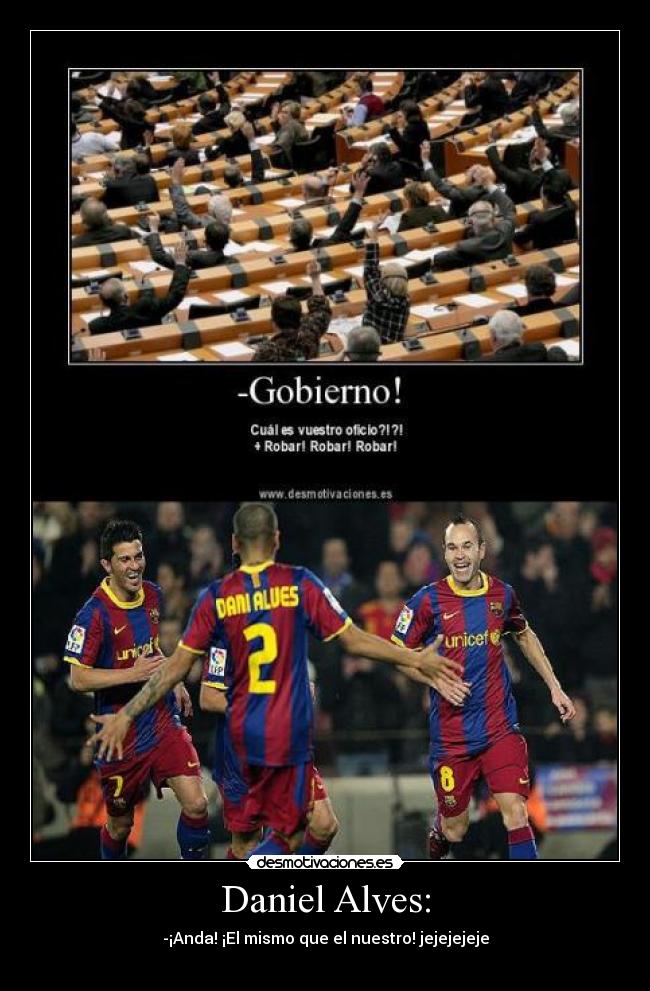 Daniel Alves: - -¡Anda! ¡El mismo que el nuestro! jejejejeje