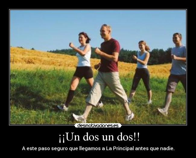 ¡¡Un dos un dos!! - A este paso seguro que llegamos a La Principal antes que nadie.