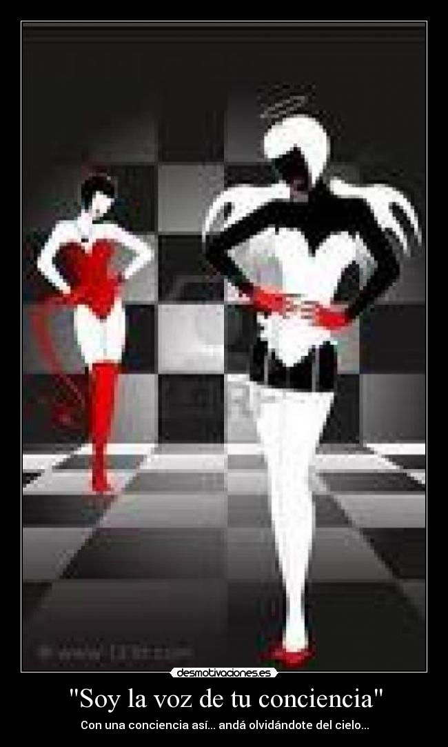 Soy la voz de tu conciencia - Con una conciencia así... andá olvidándote del cielo...