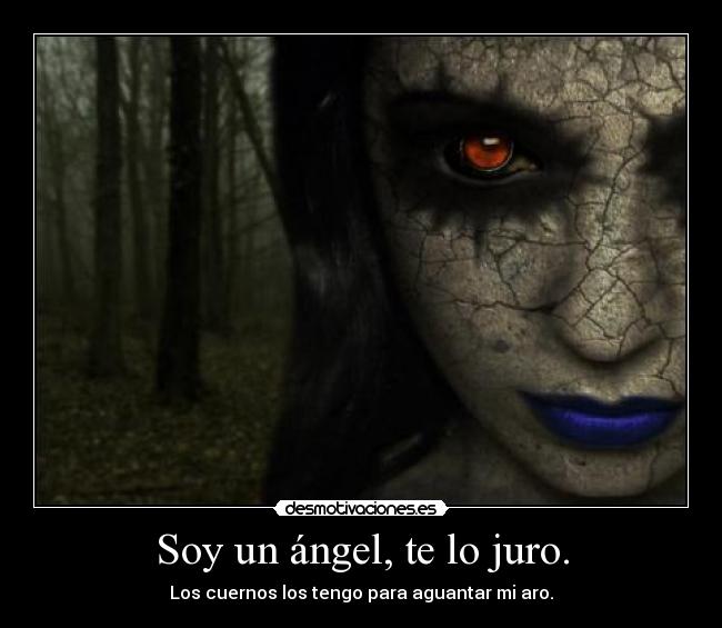 Soy un ángel, te lo juro. -
