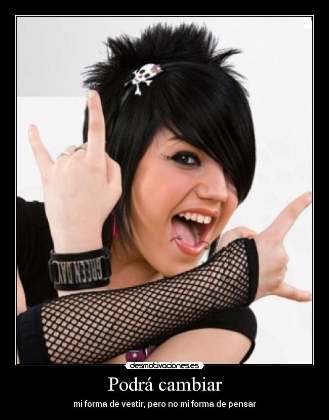 Podrá cambiar - mi forma de vestir, pero no mi forma de pensar