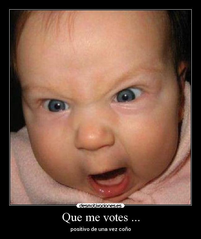 Que me votes ... -