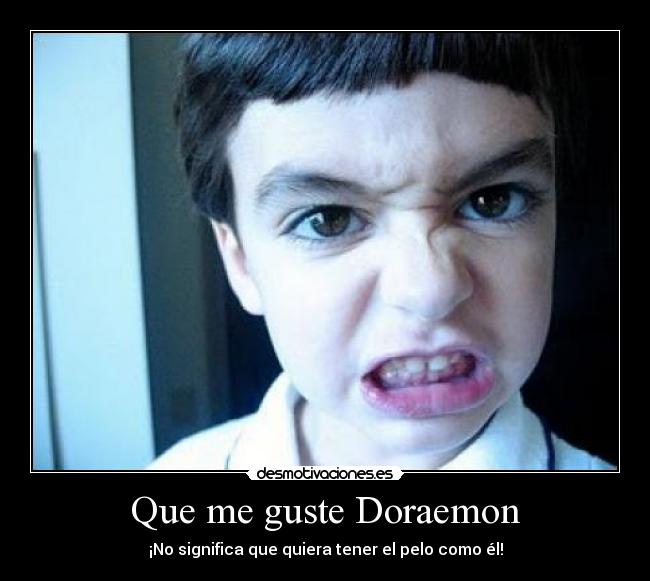 Que me guste Doraemon - ¡No significa que quiera tener el pelo como él!