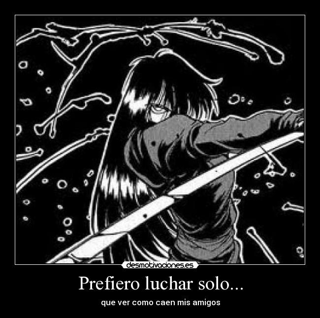 Prefiero luchar solo... -