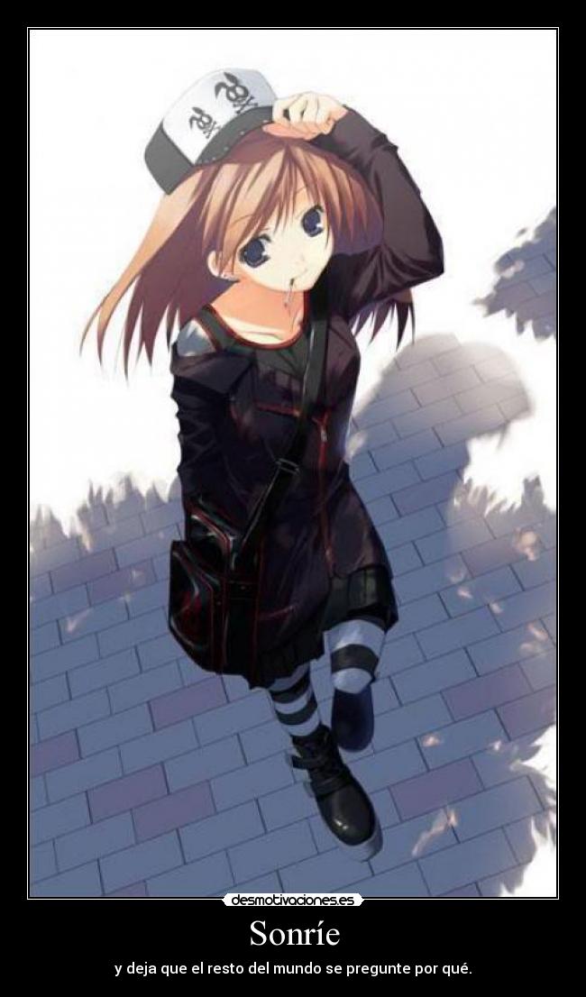 Sonríe - y deja que el resto del mundo se pregunte por qué.