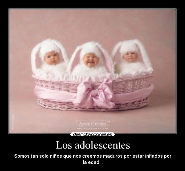 Los adolescentes - Somos tan solo niños que nos creemos maduros por estar inflados por la edad...
