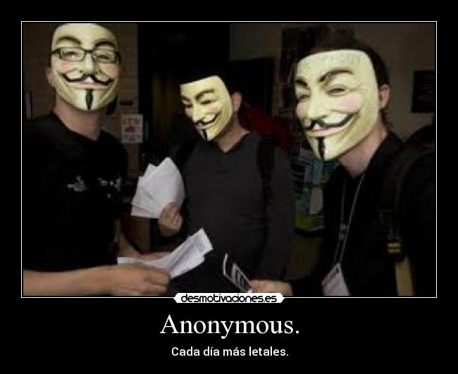 Anonymous. - Cada día más letales.