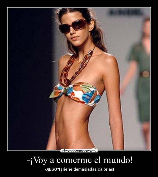 -¡Voy a comerme el mundo! - -¿¡ESO?! ¡Tiene demasiadas calorías!