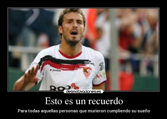 Esto es un recuerdo - Para todas aquellas personas que murieron cumpliendo su sueño