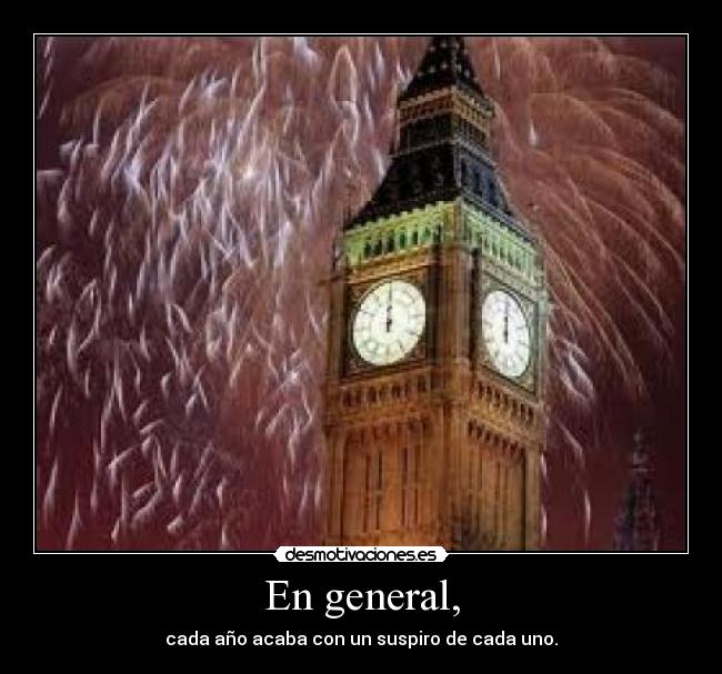 En general, - cada año acaba con un suspiro de cada uno.