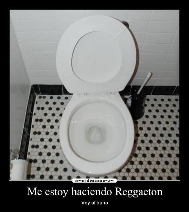Me estoy haciendo Reggaeton - Voy al baño