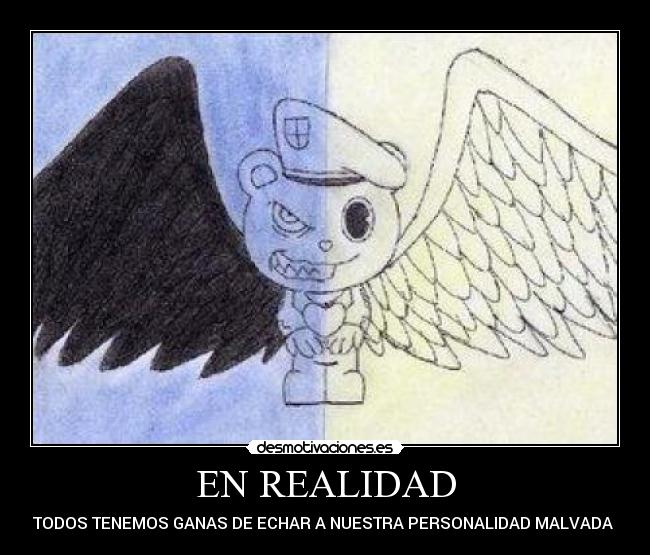 EN REALIDAD - TODOS TENEMOS GANAS DE ECHAR A NUESTRA PERSONALIDAD MALVADA