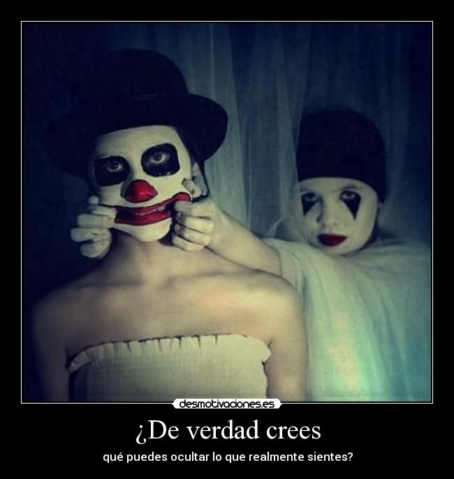 ¿De verdad crees - qué puedes ocultar lo que realmente sientes?