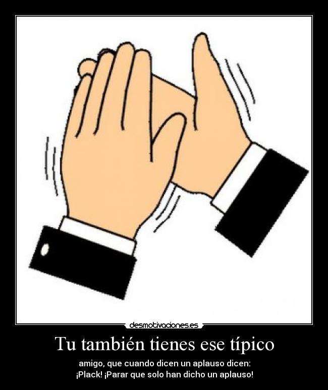 Tu también tienes ese típico - 