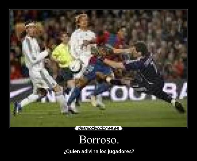 Borroso. - ¿Quien adivina los jugadores?