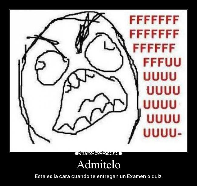 Admitelo - Esta es la cara cuando te entregan un Examen o quiz.