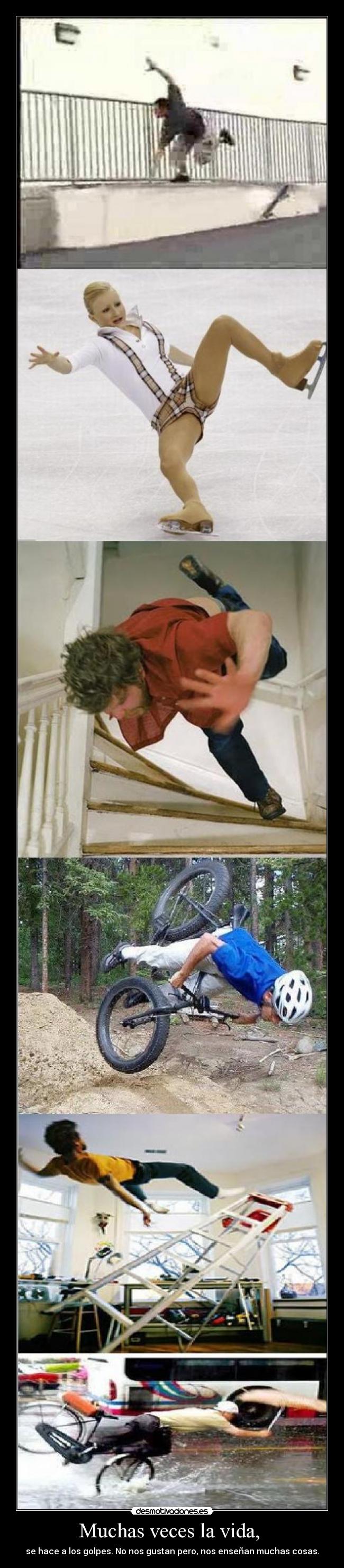 Muchas veces la vida, -