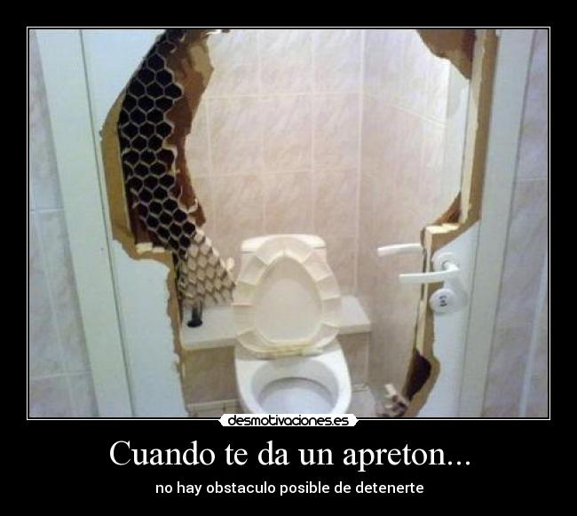 Cuando te da un apreton... - no hay obstaculo posible de detenerte