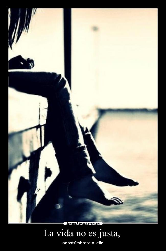 La vida no es justa, -