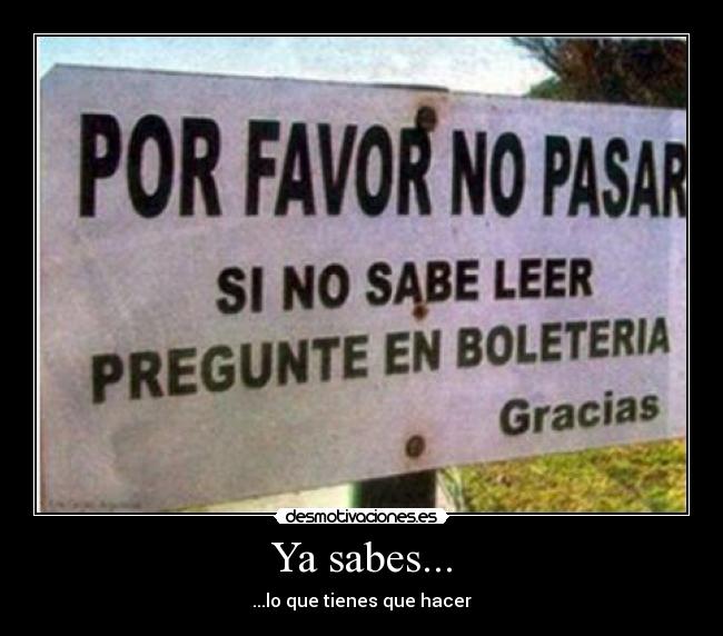 Ya sabes... - ...lo que tienes que hacer