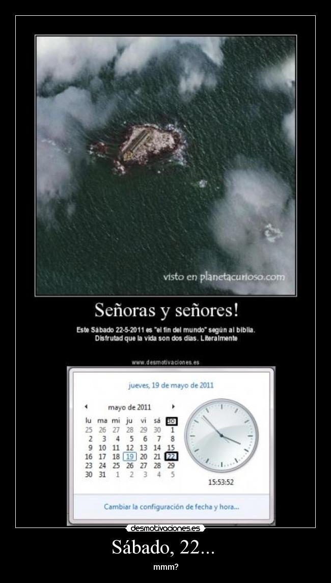 Sábado, 22...  - mmm?